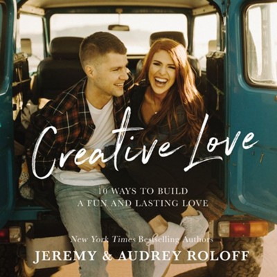 Creative Love: 10 Ways to Build a Fun and Lasting Love - eBook  -     By: Jeremy Roloff, Audrey Roloff
