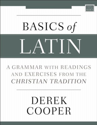 Basics of Latin: A Grammar with Readings and Exercises from the Christian Tradition - eBook  -     By: Derek Cooper
