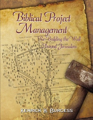 Biblical Project Management: Re-Building the Wall Around Jerusalem - eBook  -     By: Kenrick H. Burgess
