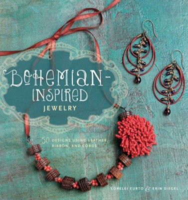 Bohemian-Inspired Jewelry: 50 Designs Using Leather, Ribbon, and Cords - eBook  -     By: Lorelei Eurto, Erin Siegel

