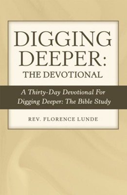 Digging Deeper: the Devotional: A Thirty-Day Devotional for