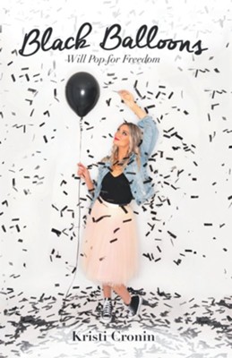 Black Balloons: Will Pop for Freedom - eBook  -     By: Kristi Cronin
