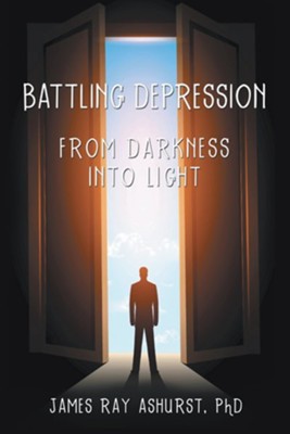 Battling Depression: From Darkness into Light - eBook  -     By: James Ray Ashurst PhD

