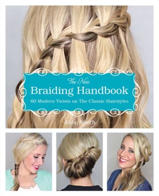 The New Braiding Handbook: 60 Modern Twists on the Classic Hairstyle - eBook  -     By: Abby Smith
