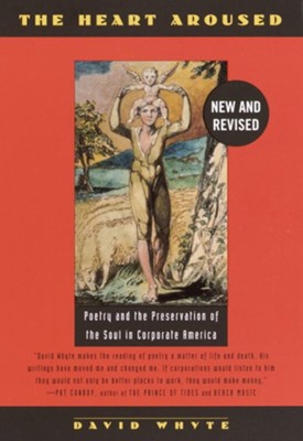 The Heart Aroused: Poetry and the Preservation of the Soul in Corporate America - eBook  -     By: David Whyte
