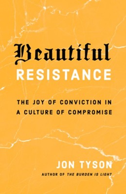 Beautiful Resistance: The Joy of Conviction in a Culture of Compromise - eBook  -     By: Jon Tyson
