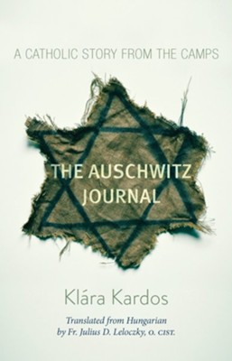 The Auschwitz Journal: A Catholic Story from the Camps - eBook  -     Translated By: Julius D. Leloczky O.Cist.
    By: Klara Kardos
