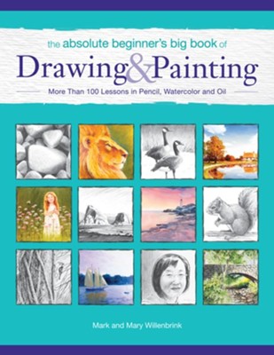 The Absolute Beginner's Big Book of Drawing and Painting: More Than 100 Lessons in Pencil, Watercolor and Oil - eBook  -     By: Mark Willenbrink, Mary Willenbrink
