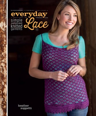 Everyday Lace: Simple, Sophisticated Knitted Garments - eBook  -     By: Heather Zoppetti
