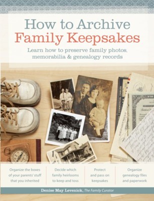 How to Archive Family Keepsakes: Learn How to Preserve Family Photos, Memorabilia and Genealogy Records - eBook  -     By: Denise May Levenick
