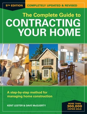The Complete Guide to Contracting Your Home: A Step-by-Step Method for Managing Home Construction - eBook  -     By: Kent Lester, Dave McGuerty
