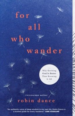For All Who Wander: Why Knowing God Is Better than Knowing It All - eBook  -     By: Robin Dance
