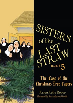 Sisters Of The Last Straw The Case Of The Christmas Tree Capers Ebook Karen Kelly Boyce Christianbook Com