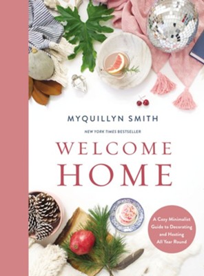 Welcome Home: A Cozy Minimalist Guide to Decorating and Hosting All Year Round - eBook  -     By: Myquillyn Smith
