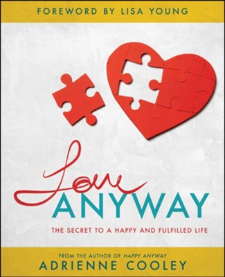 Love ANYWAY: The Secret to a Happy and Fulfilled Life - eBook  -     By: Adrienne Cooley

