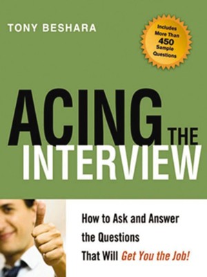 Acing the Interview: How to Ask and Answer the Questions That Will Get You the Job - eBook  -     By: Tony Beshara
