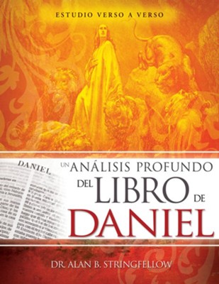 Un analisis profundo del libro de Daniel: Estudio verso a verso - eBook  -     By: Dr. Alan B. Stringfellow
