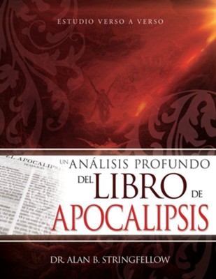 Un analisis profundo del libro de Apocalipsis: Estudio verso a verso - eBook  -     By: Dr. Alan B. Stringfellow
