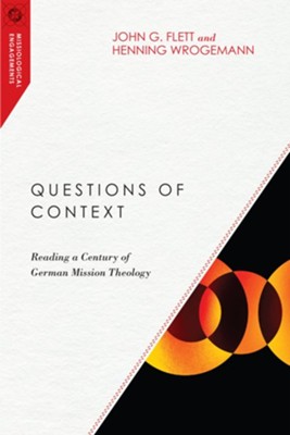 Questions of Context: Reading a Century of German Mission Theology - eBook  -     By: John G. Flett, Henning Wrogemann

