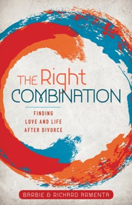 The Right Combination: Finding Love and Life After Divorce - eBook  -     By: Richard Armenta, Barbie Armenta
