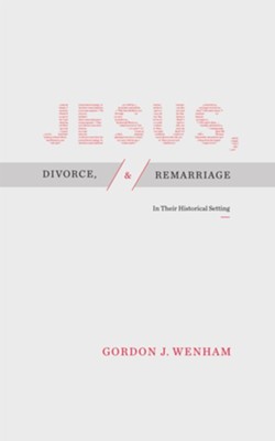 Jesus, Divorce, and Remarriage: In Their Historical Setting - eBook  -     By: Gordon J. Wenham
