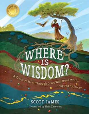 Where Is Wisdom?: A Treasure Hunt Through God's Wondrous World, Inspired by Job 28 - eBook  -     By: Scott James
