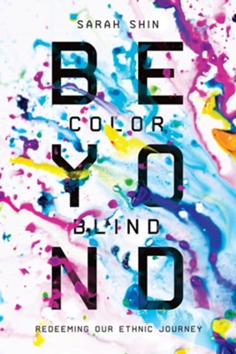 Beyond Colorblind: Redeeming Our Ethnic Journey - eBook  -     By: Sarah Shin
