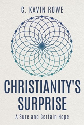 Christianity's Surprise: A Sure and Certain Hope - eBook  -     By: C. Kavin Rowe
