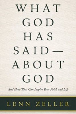 What God Has Said-About God: And How That Can Inspire Your Faith and Life - eBook  -     By: Lenn Zeller
