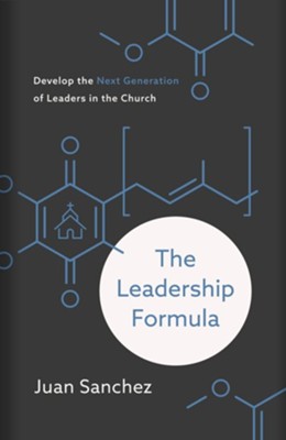 The Leadership Formula: Develop the Next Generation of Leaders in the Church - eBook  -     By: Juan Sanchez

