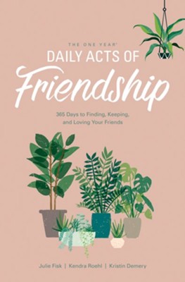 The One Year Daily Acts of Friendship: 365 Days to Finding, Keeping, and Loving Your Friends - eBook  -     By: Kristin Demery, Julie Fisk, Kendra Roehl
