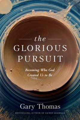 The Glorious Pursuit: Becoming Who God Created Us to Be - eBook  -     By: Gary Thomas
