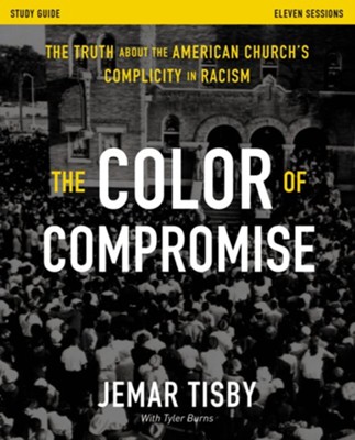 The Color of Compromise Study Guide: The Truth about the American Church's Complicity in Racism - eBook  -     By: Jemar Tisby

