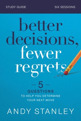 Better Decisions, Fewer Regrets Study Guide: Five Questions to Help You Make the Right Choice - eBook  -     By: Andy Stanley
