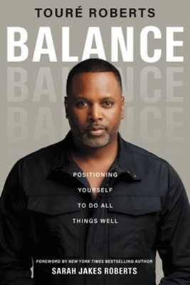 Balance: Positioning Yourself to Do All Things Well - eBook  -     By: Toure Roberts
