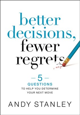 Better Decisions, Fewer Regrets: 5 Questions to Help You Determine Your Next Move - eBook  -     By: Andy Stanley
