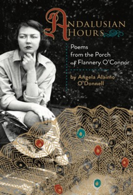 Andalusian Hours: Poems from the Porch of Flannery O'Connor - eBook  -     By: Angela Alaimo O'Donnell
