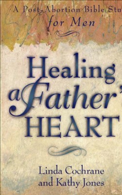 Healing a Father's Heart: A Post-Abortion Bible Study for Men  -     By: Linda Cochrane, Kathy Jones
