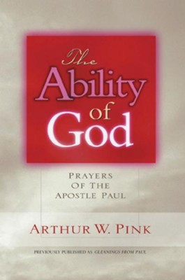 The Ability of God: Prayers of the Apostle Paul - eBook  -     By: A.W. Pink
