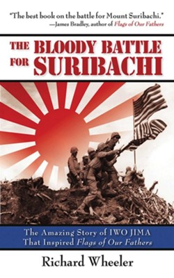 The Bloody Battle of Suribachi: The Amazing Story of Iwo Jima That Inspired Flags of Our Fathers - eBook  -     By: Richard Wheeler
