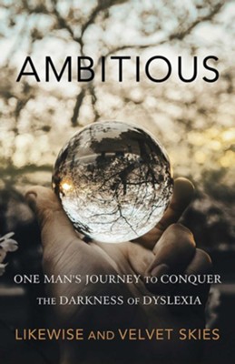 Ambitious: One Man's Journey to Conquer the Darkness of Dyslexia - eBook  -     By: Likewise, Velvet Skies
