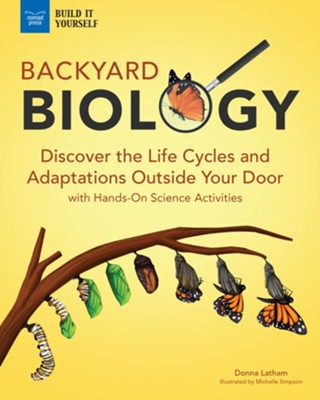 Backyard Biology: Discover the Life Cycles and Adaptations Outside Your Door with Hands-On Science Activities - eBook  -     By: Donna Latham
    Illustrated By: Michelle Simpson
