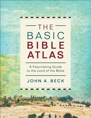 The Basic Bible Atlas: A Fascinating Guide to the Land of the Bible - eBook  -     By: John A. Beck
