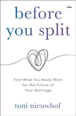 Before You Split: Find What You Really Want for the Future of Your Marriage - eBook  -     By: Toni Nieuwhof
