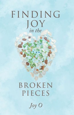 Finding Joy in the Broken Pieces - eBook  -     By: Joy O
