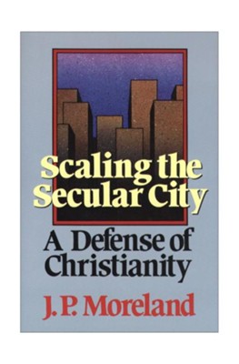 Scaling the Secular City: A Defense of Christianity  -     By: J.P. Moreland
