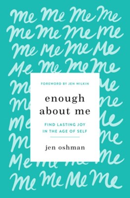 Enough about Me: Find Lasting Joy in the Age of Self - eBook  -     By: Jen Oshman
