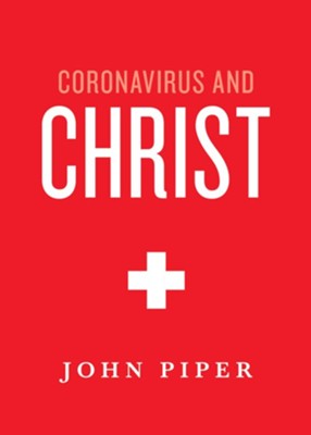 Coronavirus and Christ - eBook  -     By: John Piper
