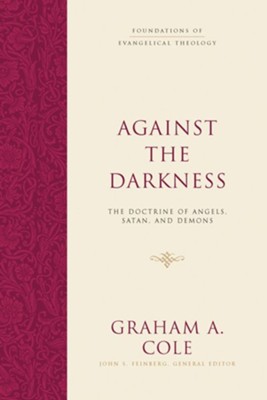 Against the Darkness: The Doctrine of Angels, Satan, and Demons - eBook  -     Edited By: John S. Feinberg
    By: Graham A. Cole
