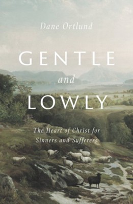 Gentle and Lowly: The Heart of Christ for Sinners and Sufferers - eBook  -     By: Dane C. Ortlund
